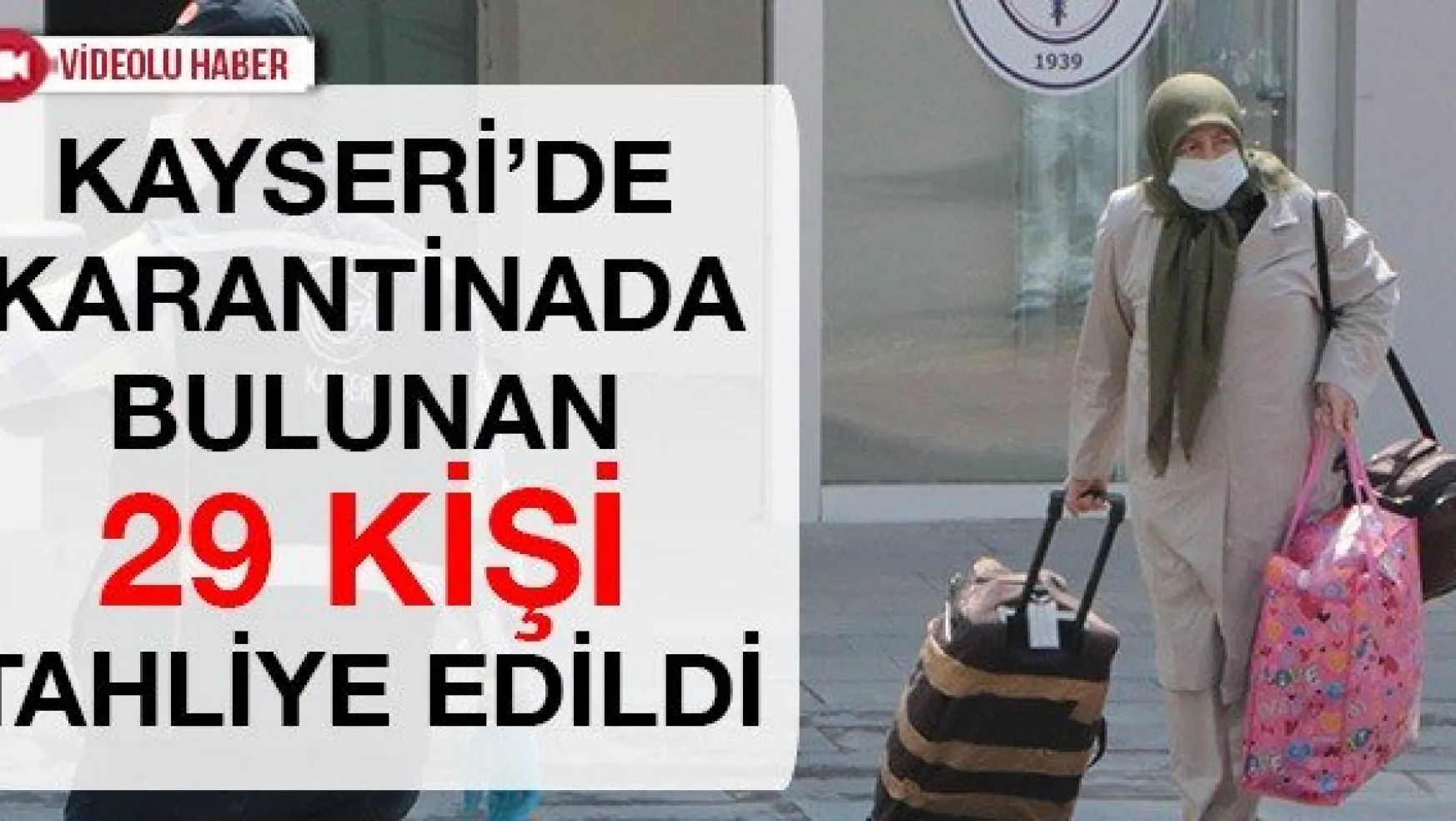 Kayseri'de karantinada bulunan 29 kişi tahliye edildi