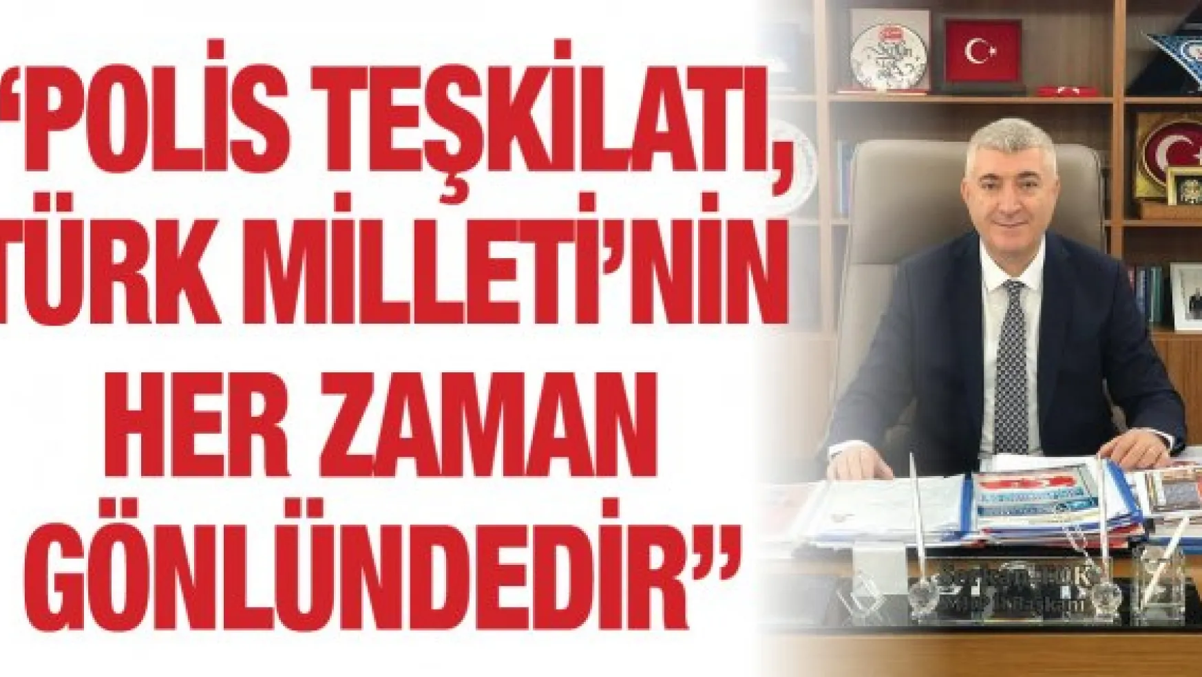 'Polis teşkilatı, Türk Milleti'nin her zaman gönlündedir'