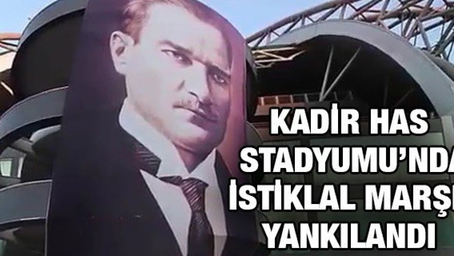 Kayseri Kadir Has Stadyumu'nda İstiklal Marşı yankılandı