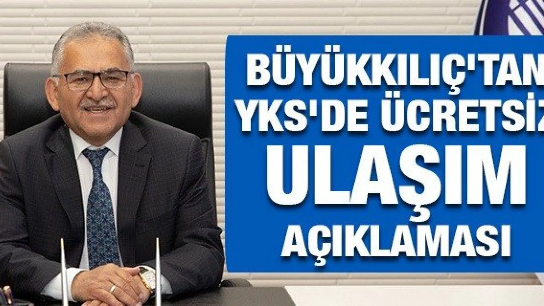 Büyükkılıç'tan YKS'de ücretsiz ulaşım açıklaması