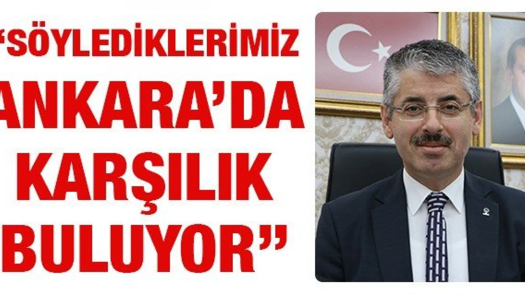 'Söylediklerimiz Ankara'da karşılık buluyor'