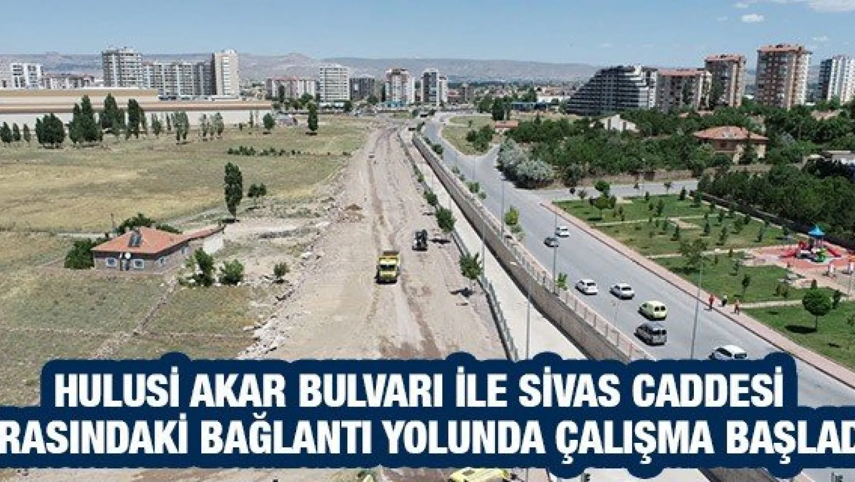 Hulusi Akar Bulvarı ile Sivas Caddesi arasındaki bağlantı yolunda çalışma başladı