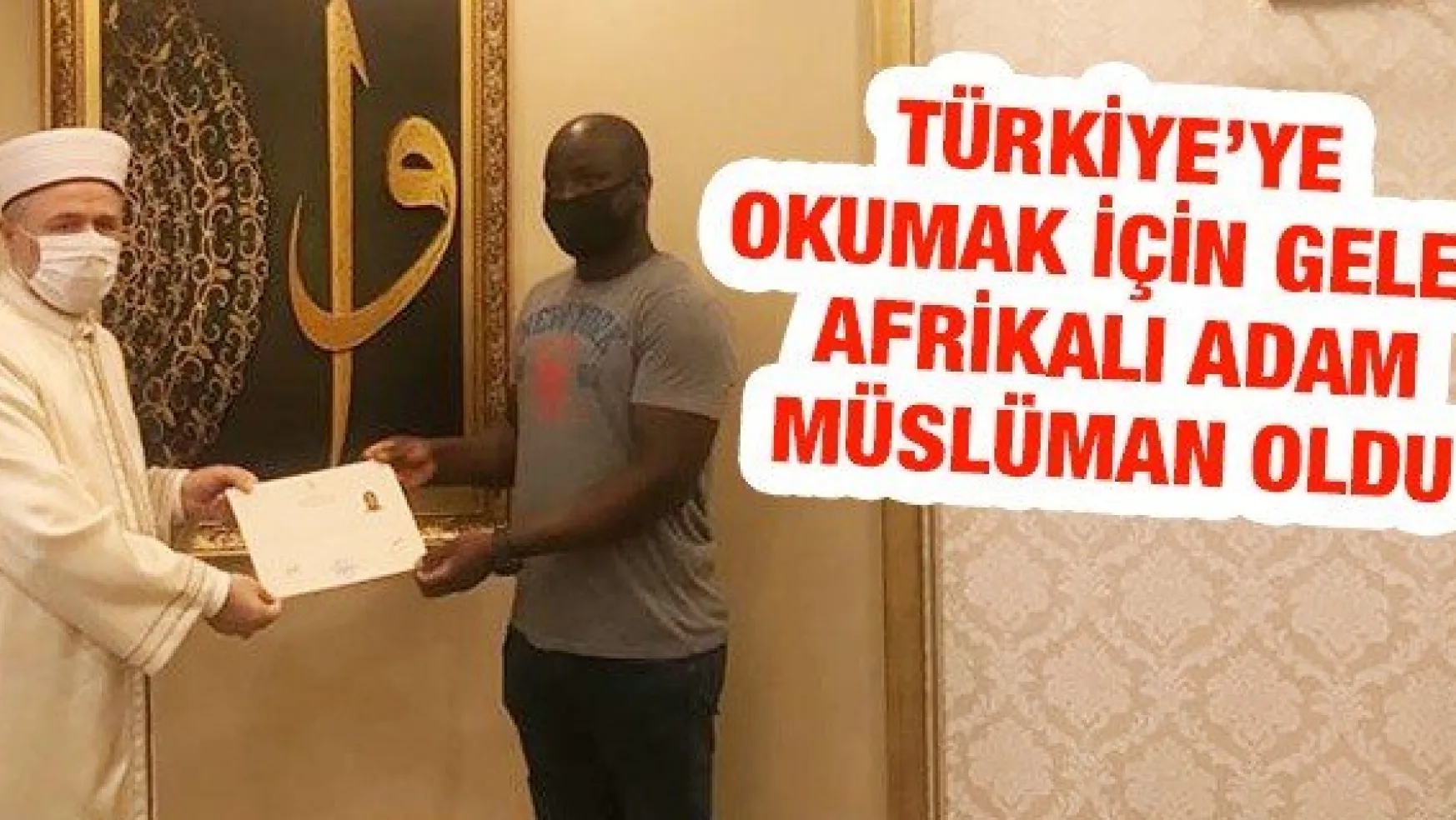 Türkiye'ye okumak için gelen Afrikalı adam Müslüman oldu