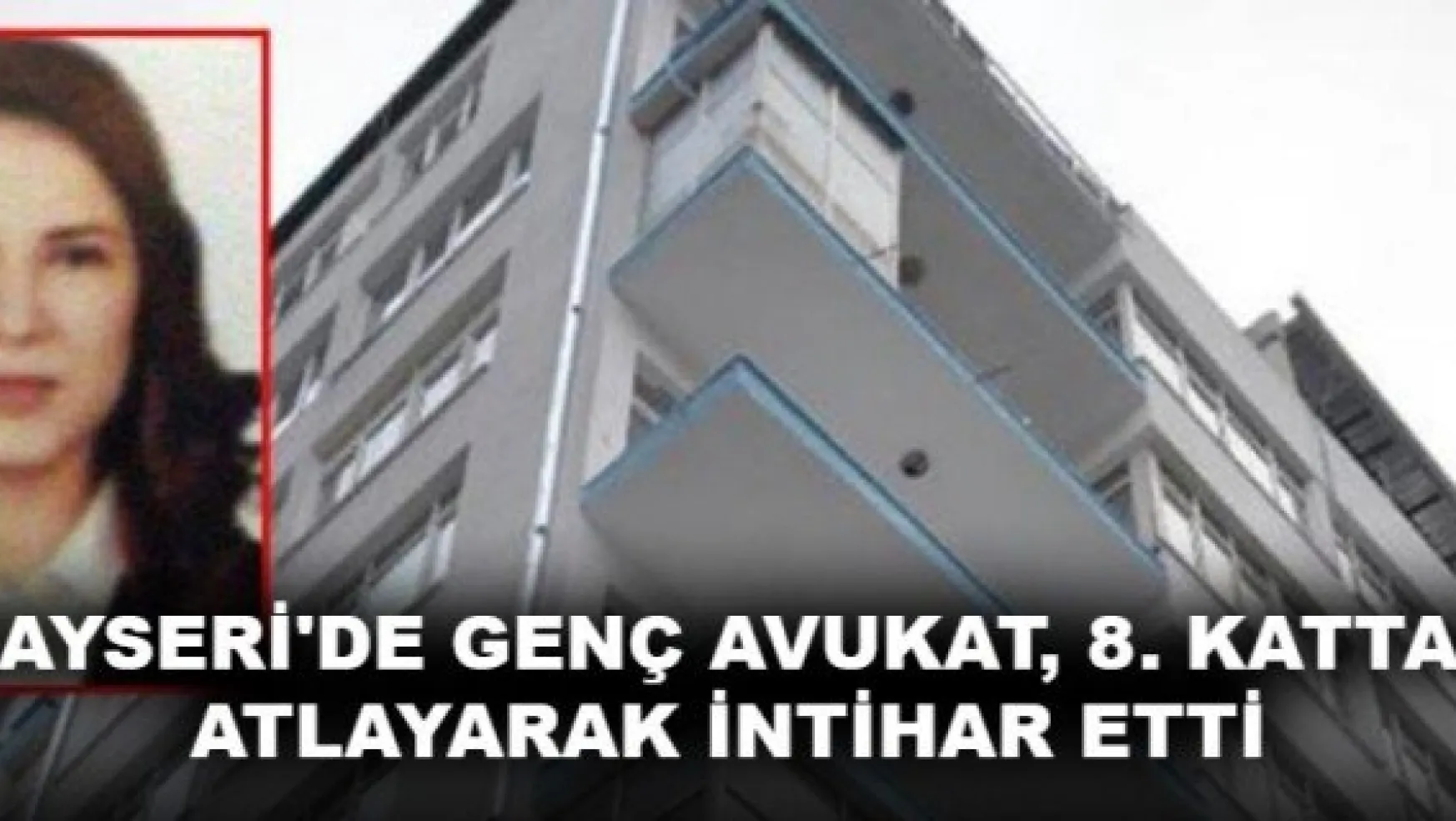 Kayseri'de genç avukat, 8'inci kattan atlayarak intihar etti