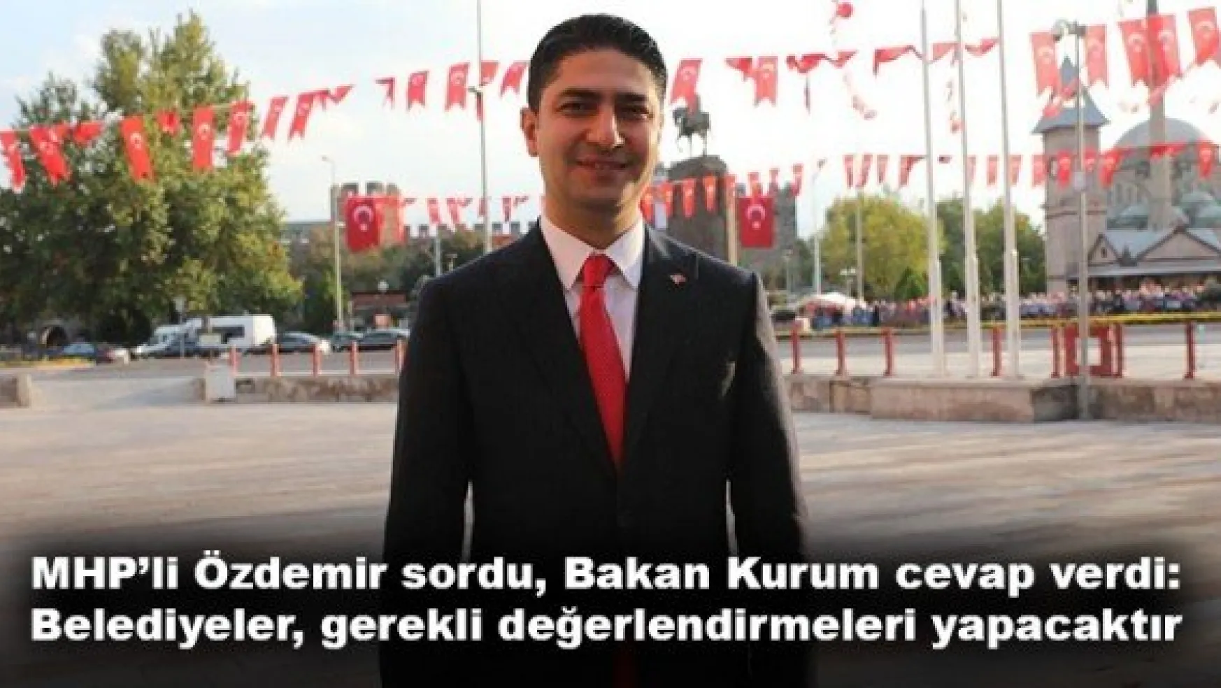 MHP'li Özdemir sordu, Bakan Kurum cevap verdi: Belediyeler, gerekli değerlendirmeleri yapacaktır