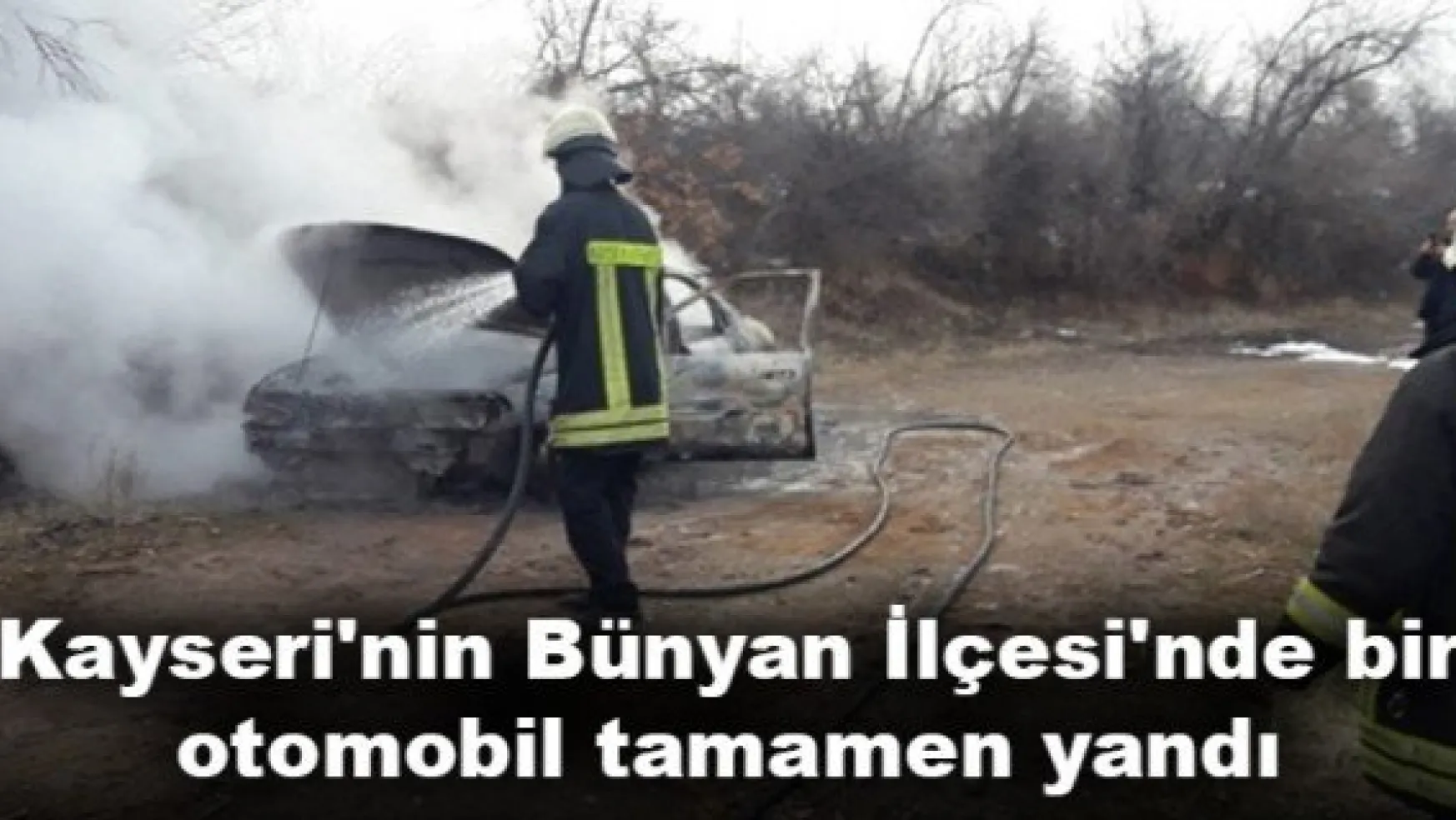 Kayseri'nin Bünyan İlçesi'nde bir otomobil tamamen yandı