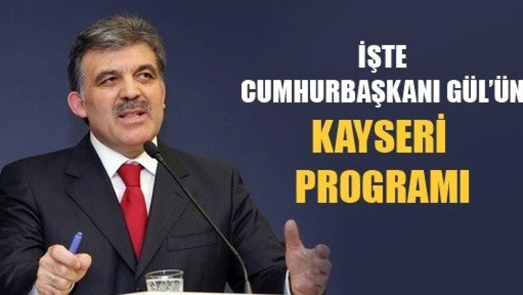 Cumhurbaşkanı Gül'ün Kayseri Programı Belli Oldu