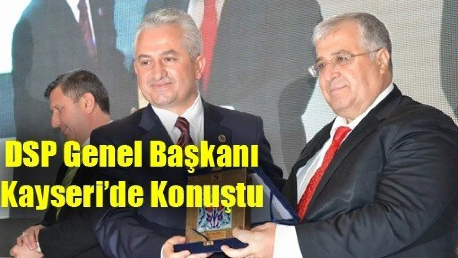DSP Genel Başkanı Kayseri'de Konuştu