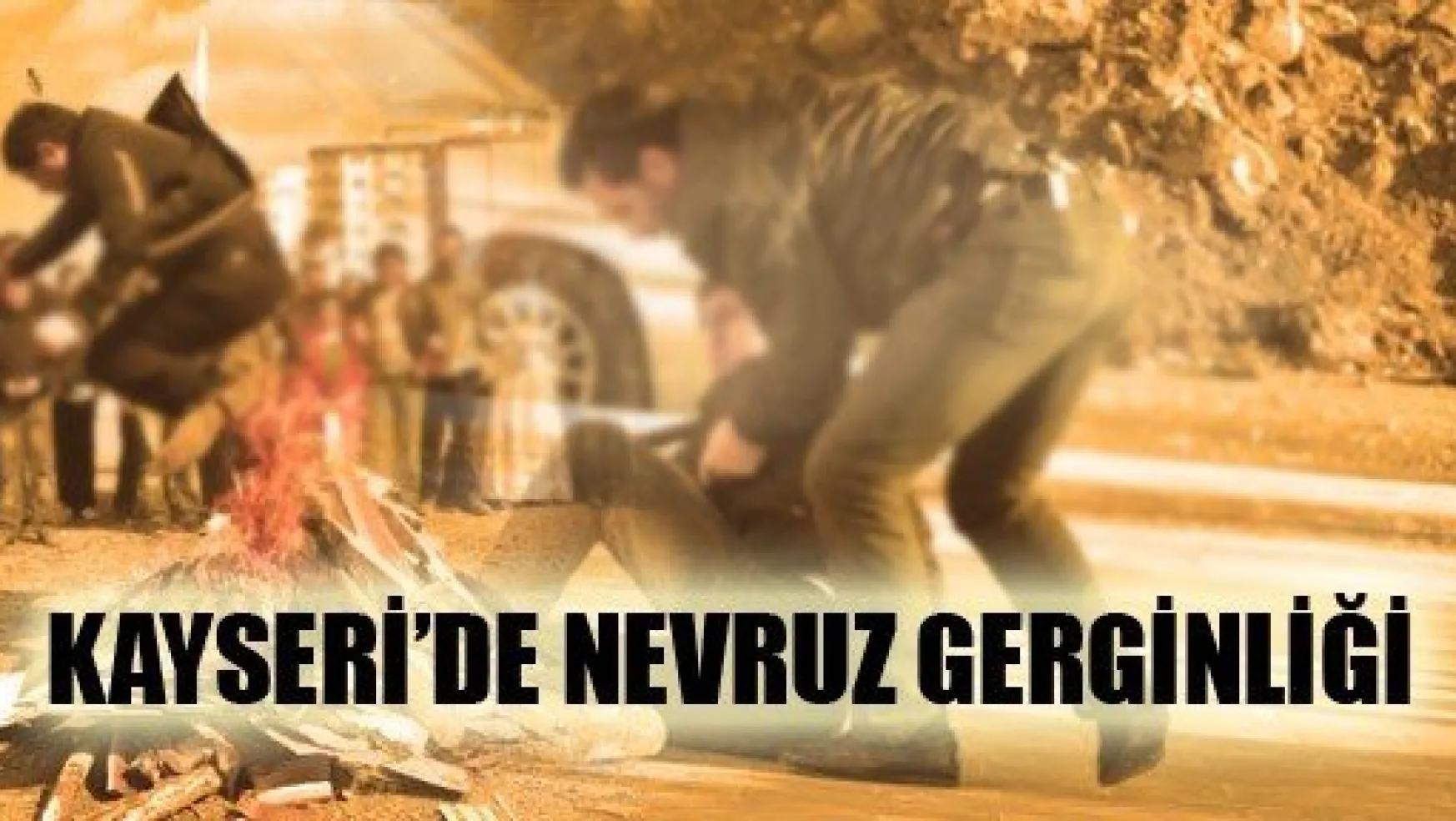 Kayseri'de Nevruz Gerginliği