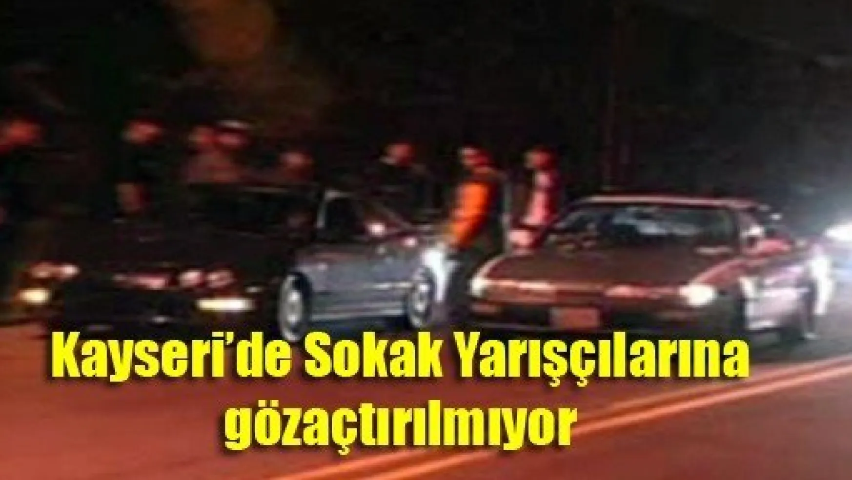 Kayseri'de Sokak Yarışçılarına Göz Açtırılmıyor