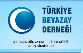 3 Aralık Dünya Engelliler Günü'nde Beyazay Derneği'nden Önemli Açıklama
