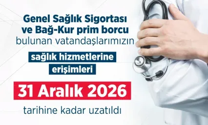 GSS ve Bağ-Kur prim borcu bulunan vatandaşların sağlık hizmetlerine erişimi yıl sonuna kadar uzatıldı