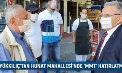 Büyükkılıç'tan Hunat Mahallesi'nde 'MMT' hatırlatması