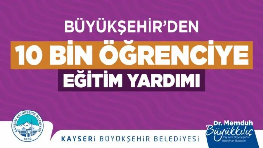 Büyükkılıç'tan 10 bin öğrenciye 40 milyon TL'lik 'eğitim' desteği