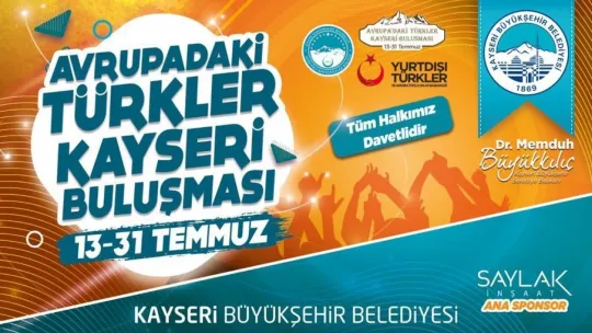 Gurbetçiler Kayseri'de buluşuyor, temmuzda büyükşehir rüzgarı esiyor