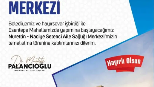 Melikgazi'de Nurettin-Naciye Setenci Aile Sağlığı Merkezi'nin temeli atılacak