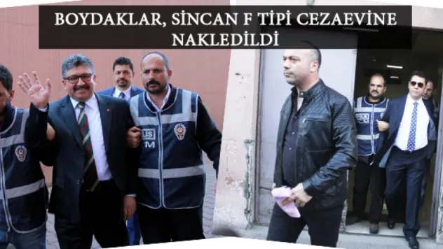 Boydaklar, Sincan F Tipi Cezaevine nakledildi