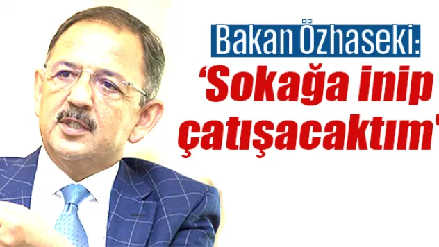 Bakan Özhaseki: 'Darbe başarılı olsaydı sokağa inip çatışacaktım'