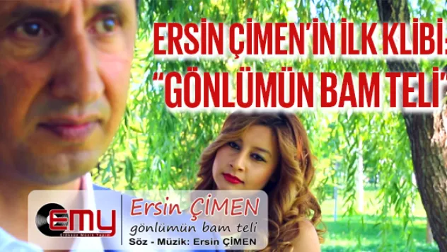 ERSİN ÇİMEN'İN İLK KLİBİ: 'GÖNLÜMÜN BAM TELİ'