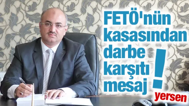 FETÖ'nün kasasından darbe karşıtı mesaj (!)