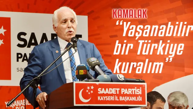 Kamalak, 'Yaşanabilir bir Türkiye kuralım'