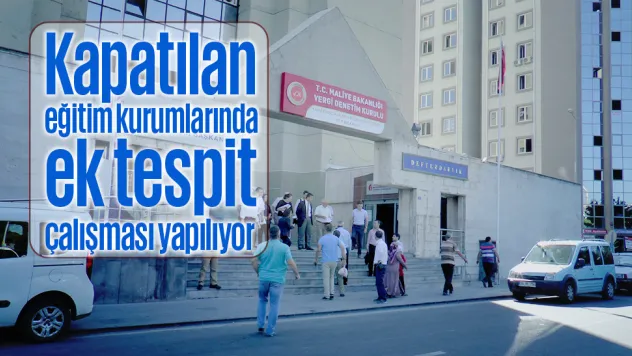 Kapatılan eğitim kurumlarında ek tespit çalışması yapılıyor