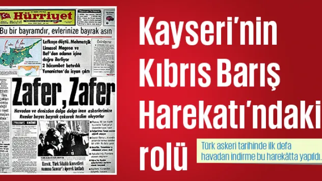 Kayseri'nin Kıbrıs Barış Harekatı'ndaki rolü