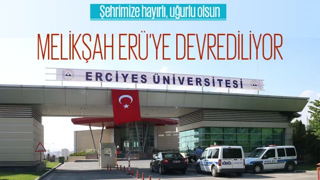 MELİKŞAH ÜNİVERSİTESİ ERÜ'YE DEVREDİLİYOR