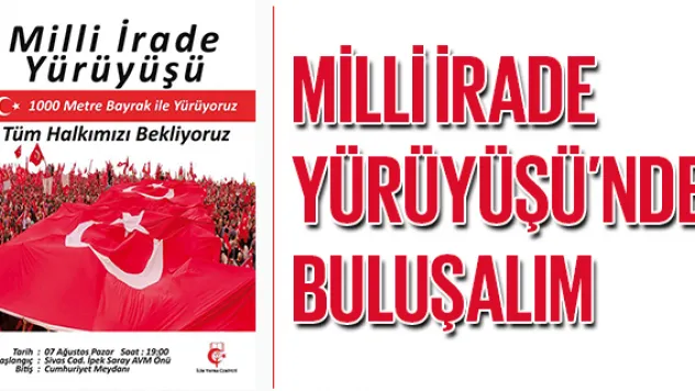 Milli İrade Yürüyüşü'nde buluşalım