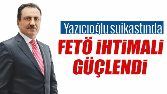 Yazıcıoğlu suikastında FETÖ ihtimali güçlendi