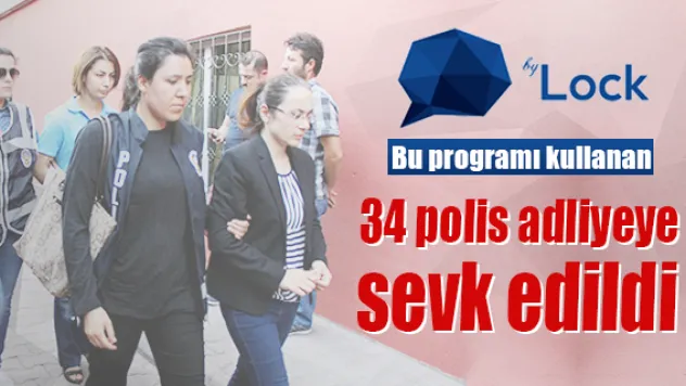 Bylock kullanıcısı 34 polis adliyeye sevk edildi
