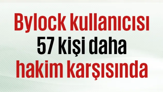Bylock kullanıcısı 57 kişi daha hakim karşısında