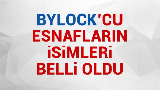 BYLOCK'CU ESNAFLARIN iSiMLERi BELLi OLDU