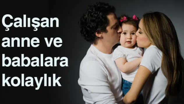 Çalışan anne ve babalara kolaylık
