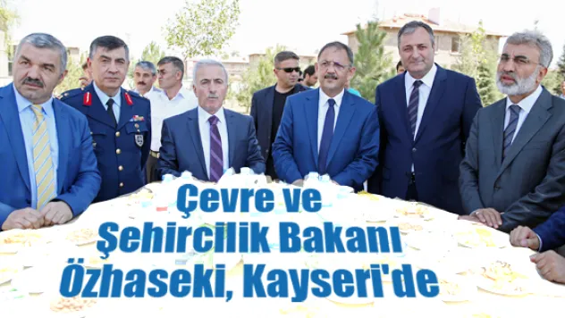 Çevre ve Şehircilik Bakanı Özhaseki, Kayseri'de
