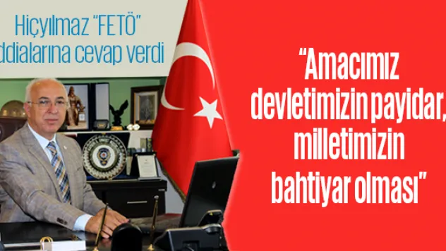 Hiçyılmaz 'FETÖ' iddialarına cevap verdi