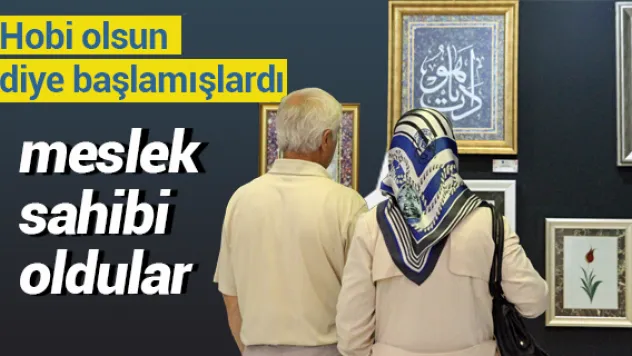 Hobi için başlayıp meslek sahibi oldular
