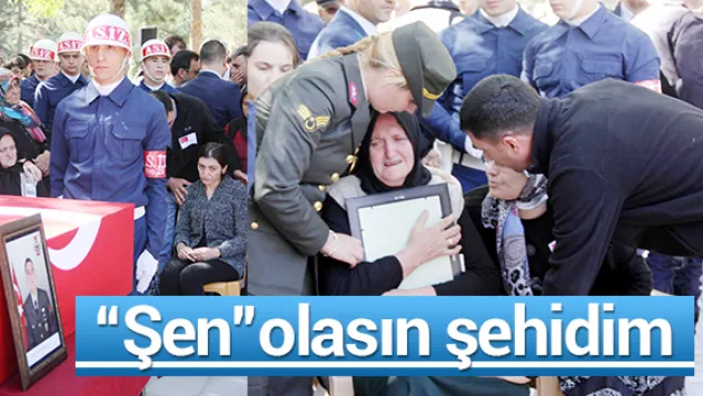'Şen' olasın şehidim