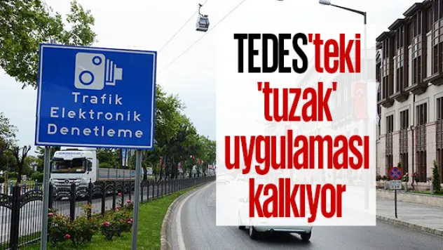 TEDES'teki 'tuzak' uygulaması kalkıyor