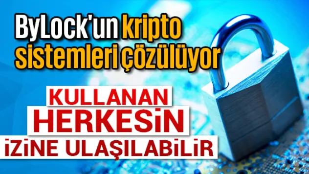ByLock'un kripto sistemleri çözülüyor