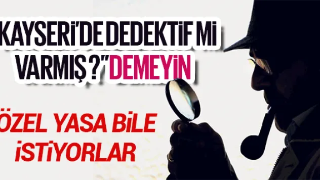 Dedektifler özel yasa istiyor
