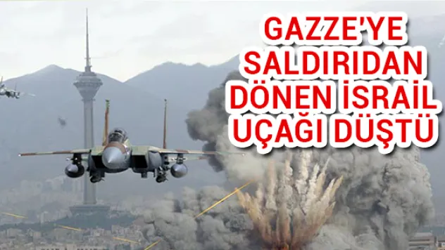 Gazze'ye saldırıdan dönen İsrail uçağı düştü