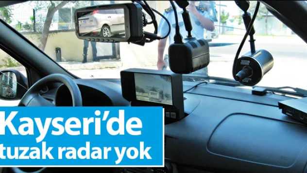 Kayseri'de tuzak radar yok