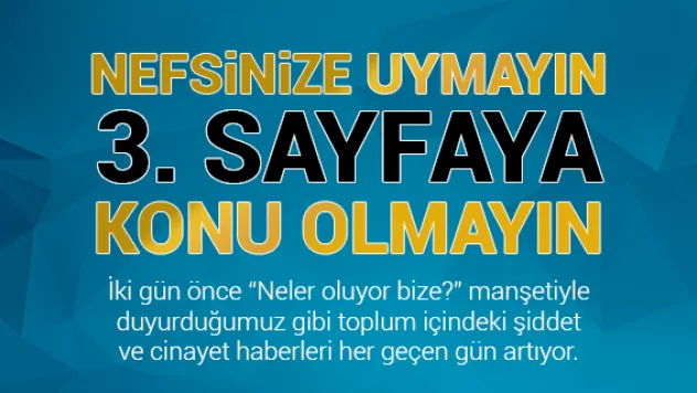 NEFSİNİZE UYMAYIN,  3. SAYFAYA KONU OLMAYIN