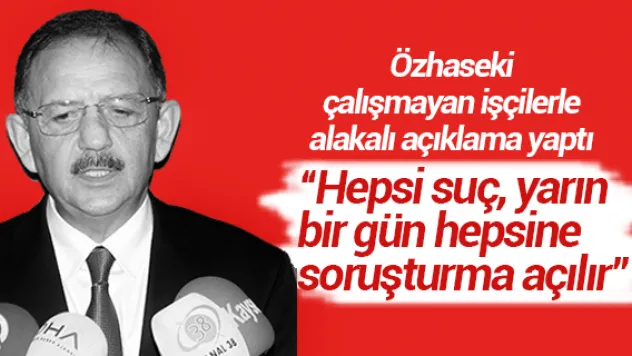 &quotYarın bir gün hepsine soruşturma açılır'