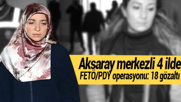 Aksaray merkezli 4 ilde FETÖ/PDY operasyonu