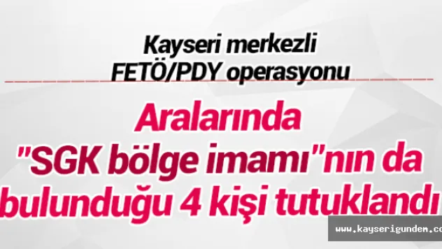 Aralarında  &quotSGK bölge imamı&quotnın da bulunduğu 4 kişi tutuklandı