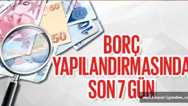 Borç yapılandırmasında son 7 gün