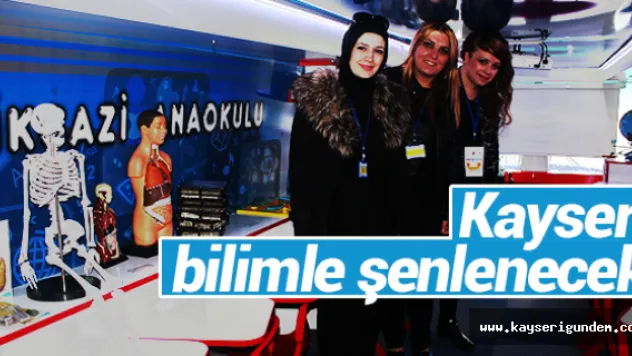 Kayseri bilimle şenlenecek