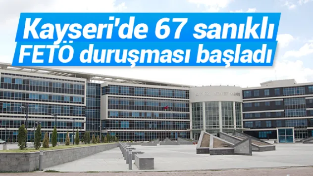 Kayseri'de FETÖ duruşması başladı